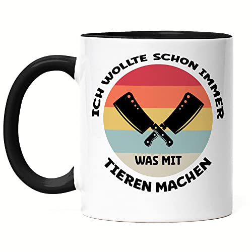 Hey!Print Ich Wollte Schon Immer Was Mit Tieren Machen Tasse Schwarz Fleischer Fleisch Metzger Beruf Arbeit Hackmesser