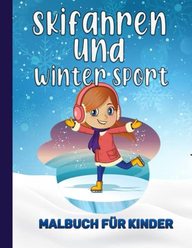 Skifahren und Wintersport - Malbuch für kinder: Skifahren Färbung Seiten für Jungen und Mädchen, perfekte Ferien Geschenk für Kinder, die Wintersport lieben