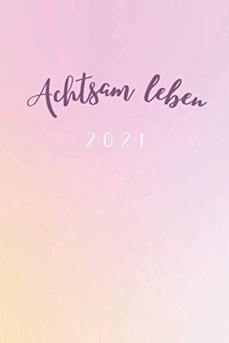 Achtsam Leben 2021: Achtsamkeitskalender 2021 Taschenkalender Achtsamkeit Mein Kleiner Achtgeber