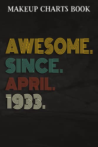 Makeup Charts Book :Awesome Since April 1933 89 Years Old 89th Birthday Gift: Gifts for Her:Makeup Eyes and Face Charts Model Size 6x9 110 Blank ... to ... Design (Makeup Artists Portfolio Note