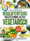 Heißluftfritteuse Kochbuch Vegetarisch: Schmackhaft ohne Fleisch! Mit über 150+ AirFryer Rezepten für Anfänger und Fortgeschrittene
