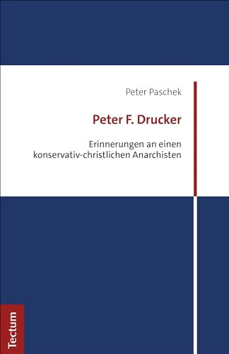 Peter F. Drucker: Erinnerungen an einen konservativ-christlichen Anarchisten