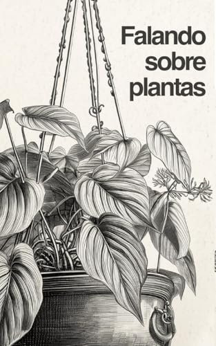 Falando sobre Plantas: Volume 1: 10 Flores e Plantas de apartamento (Portuguese Edition)