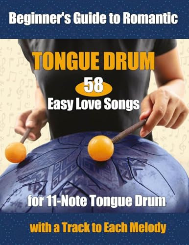 58 Easy Love Songs for 11-Note Tongue Drums - Beginner's Guide to Romantic Tongue Drum: Online Track to each Melody (English Edition)