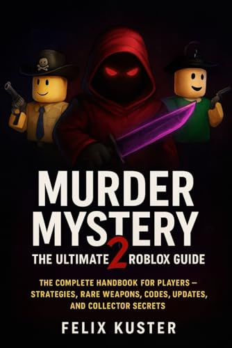 Murder Mystery 2: The Ultimate Roblox Guide: The Complete Handbook for Players – Strategies, Rare Weapons, Codes, Updates, and Collector Secrets