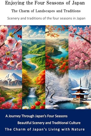 Enjoying the Four Seasons of Japan: The Charm of Landscapes and Traditions: Scenery and traditions of the four seasons in Japan (English Edition)