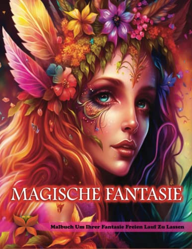 Magische Fantasie Malbuch: Ein Malbuch für Erwachsene mit Unglaublichen Malvorlagen von Meerjungfrauen, Feen, Vampiren, Drachen, Einhörnern und Mehr! | Angstverlust, Entspannung, Meditation