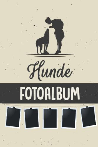 Hunde Fotoalbum: Erinnerungsbuch & gleichzeitig Fotoalbum für die tollsten Momente mit deinem Hund