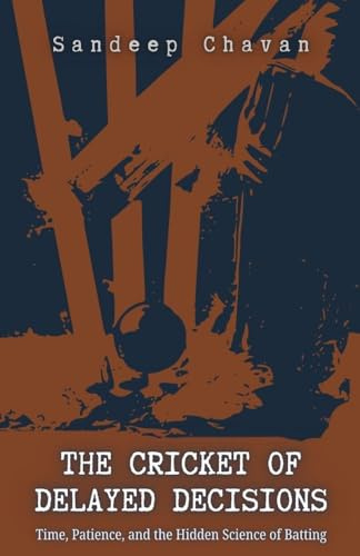 The Cricket of Delayed Decisions: Time, Patience, and the Hidden Science of Batting