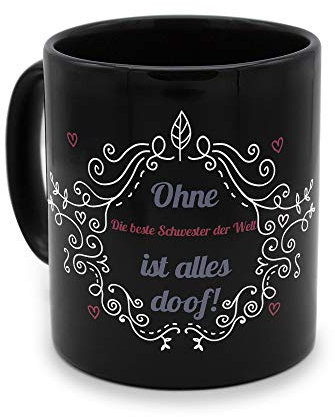 printplanet - Tasse Schwarz mit Namen Die Beste Schwester der Welt - Motiv: ohne Die Beste Schwester der Welt ist Alles doof - Namenstasse, Kaffeebecher, Mug, Becher, Kaffeetasse