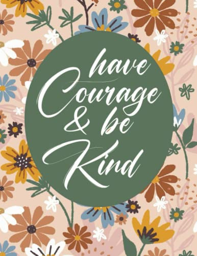 Have courage and be kind: notebook , 120 page ,8.5x11 in