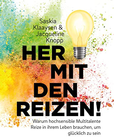 Her mit den Reizen! Oder: Warum hochsensible Multitalente Reize in ihrem Leben brauchen, um glücklich zu sein: Wegweiser bei Unter- und Überreizung für hochsensible Personen, die Vielfalt brauchen