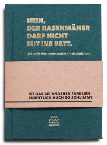 Nein, der Rasenmäher darf nicht mit ins Bett.: 365 schlechte Ideen anderer Kleinkindeltern