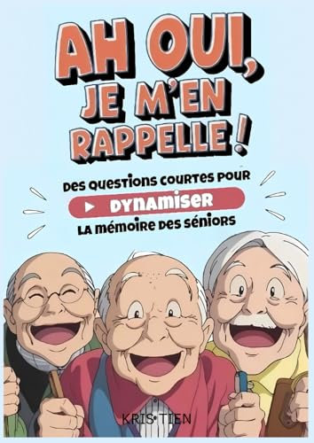 Ah Oui, je m'en rappelle !: Des questions courtes pour dynamiser la mémoire des séniors