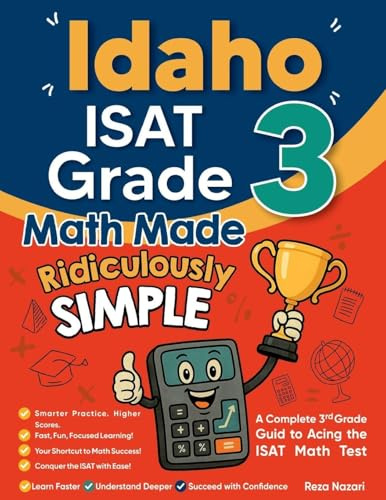 Idaho ISAT Grade 3 Math Made Ridiculously Simple: A Comprehensive 3rd Grade Guide to Acing ISAT Math Test