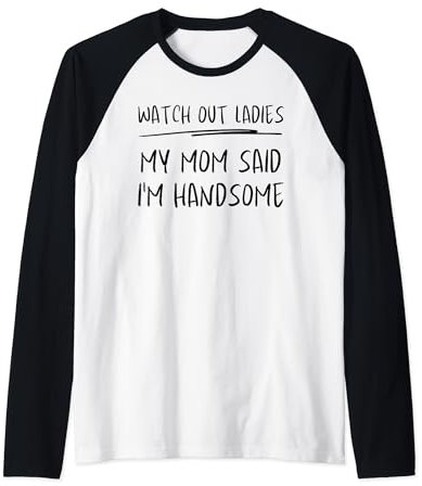 Aufgepasst, meine Damen. Meine Mutter sagte, ich sei ein Raglan