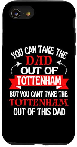 Tottenham Dad Cant Take Him Out Of Tottenham Case for iPhone SE (2020) / 7 / 8