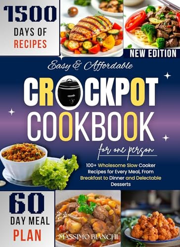 Easy & Affordable Crockpot Cookbook For one Person: 100+ Wholesome Slow Cooker Recipes for Every Meal, From Breakfast to Dinner and Delectable Desserts (Comfort Cooking with Crockpot)