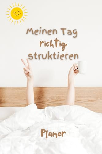Den Tag richtig strukturieren: Planer für deine perfekte Routine
