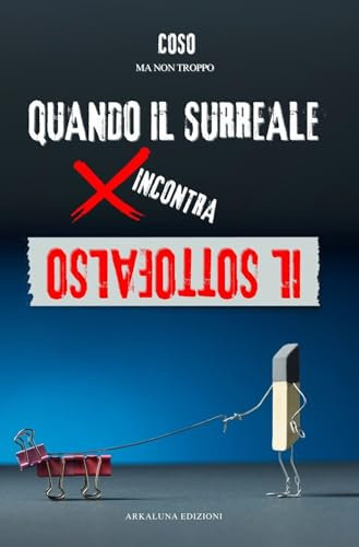 Quando il Surreale incontra il Sottofalso (Italian Edition)