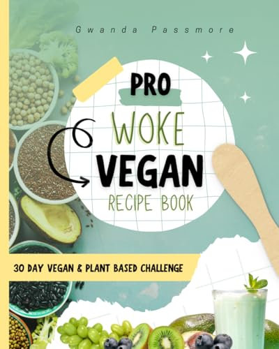 Pro Woke Vegan Recipe Book: 30 Day Vegan & Plant-Based Challenge
