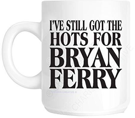 Charisma creative I've Still Got The Hots For Bryan Ferry Novelty Fun Mug for all Roxy Music Fans