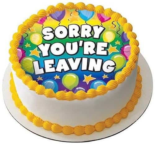 SORRY YOU'RE LEAVING Premium Quality Edible Large 7.5 Inch Round Icing Cake Topper - Text can be Customizable - Make your Celebrations Memorable with Our Delightful Charming Cake Toppers D1