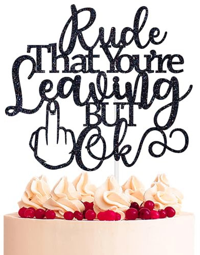 Aeryourtar Rude That You're Leaving But Ok Cake Topper, Coworker Leaving Cake Décor, Office Coworker Goodbye Party/Going Away/Leaving Job/Happy Retirement Party Decorations Supplies, Black Glitter