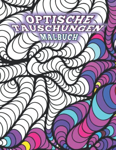 OPTISCHE TÄUSCHUNGEN: Dieses Malbuch Die Kunst der spiralförmigen visuellen Illusionen, hypnotisierende abstrakte Designs, kreative Paradies-Tessellationsmuster 3D.
