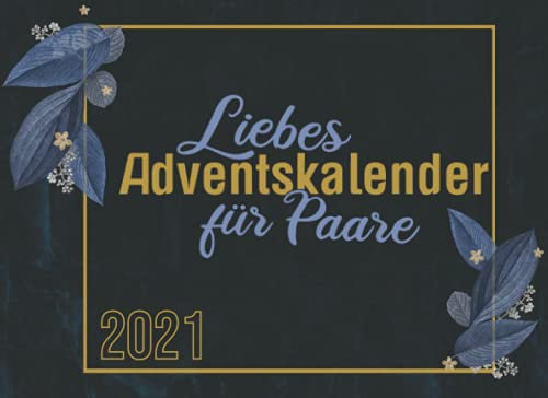 Liebes Adventskalender für Paare: Ein besonderer Adventskalender für besondere Pärchen - 24 Fragen und 24 unvergessliche Momente erleben