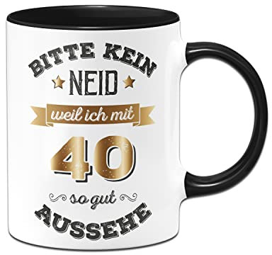 Tassenbrennerei Tasse mit Spruch - Bitte kein Neid weil ich mit 40 so gut aussehe - Kaffeetasse lustig zum Geburtstag als Geburtstagsgeschenk - Scherzartikel