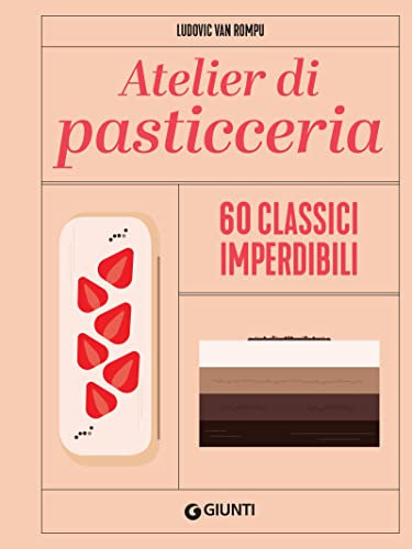 Atelier di pasticceria: 60 classici imperdibili (Italian Edition)