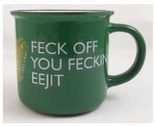 COFFEE / TEA MUG - FECK OFF YOU FECKIN EEJIT. FROM CDWORLD IRELAND.