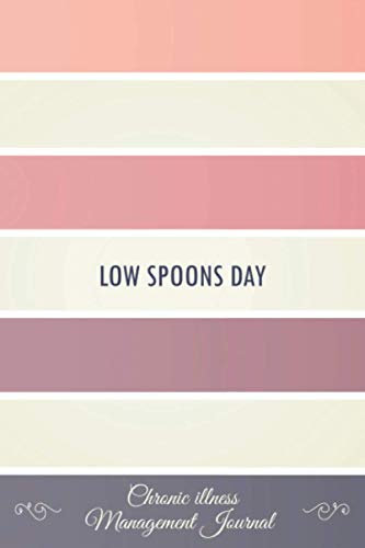 Low Spoons Day: Chronic illness Management Journal Workbook to track your Daily Symptoms, Pain, Fatigue, Anxiety, Mood Tracker with inspirational quotes and More! Spoons Theory Awareness