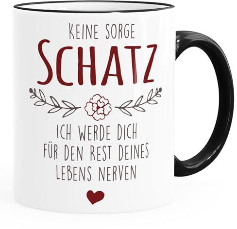 Moonworks® Kaffee-Tasse Spruch Keine Sorge Schatz ich werde dich für den Rest deines Lebens nerven Geschenk Hochzeitstag Partner Liebe Rim-Schwarz Keramik-Tasse