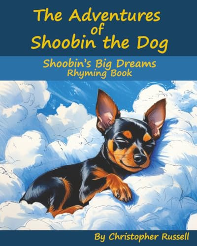 The Adventures of Shoobin the Dog: Shoobin’s Big Dreams Rhyming Book