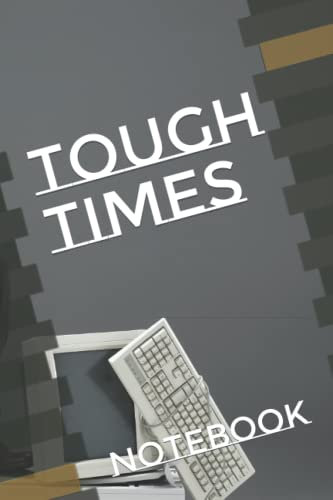 tough times: notebook