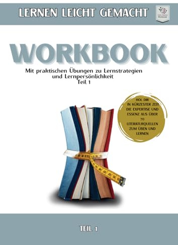 Workbook I Lernen lernen leicht gemacht I Teil 1: Mit praktischen Übungen zu Lernstrategien & Lernpersönlichkeit (70 Lernbücher. Ein Workbook. Die ... Lernen. Wissen → sofort nutzbar)