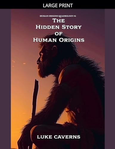 The Hidden Story of Human Origins (Human Origins Quadrilogy, Band 4)