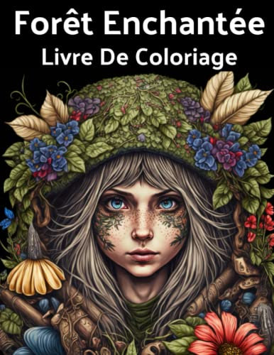 Forêt Enchantée Livre De Coloriage: 40 Illustrations Uniques De Créatures Fantastiques De La Forêt Magique, Elfes Et Fées À Colorier Pour Adultes Et Ados.