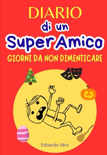 Diario di un Super Amico: Giorni da Non Dimenticare. Libro Bambini 8-12 anni