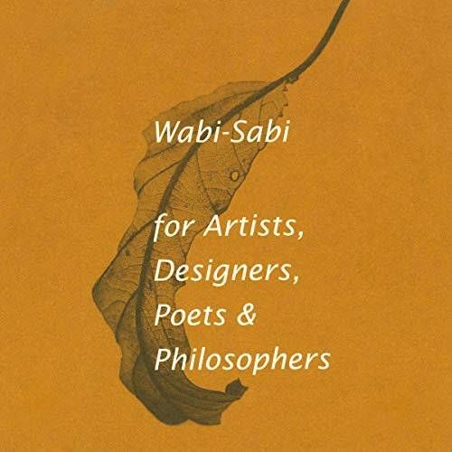 Wabi-Sabi for Artists, Designers, Poets & Philosophers