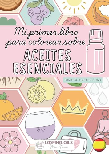 MI PRIMER LIBRO PARA COLOREAR SOBRE ACEITES ESENCIALES: Colorea, respira y disfruta!