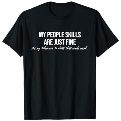 My People Skills Are Just Fine. Fun Sarcastic / Sarcasm Gag T-Shirt
