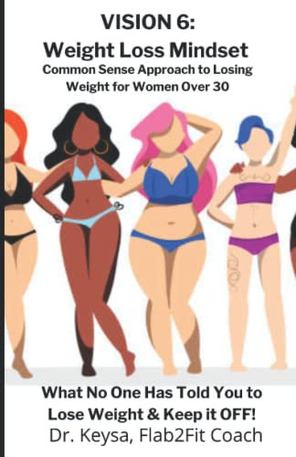 VISION 6: Weight Loss Mindset: Common Sense Approach to Losing Weight for Women Over 30