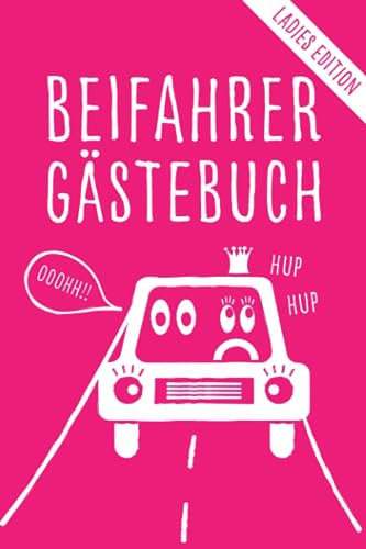 Beifahrer Gästebuch Ladies Edition - Das lustige Auto Gästebuch zum Ausfüllen: Für Fahranfänger zur bestandenen Fahrprüfung, zum Führerschein oder für das neue Auto