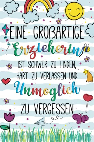 Eine großartige Erzieherin ist schwer zu finden, hart zu verlassen und unmöglich zu vergessen: A5 Notizbuch| Kindergarten Abschiedsgeschenk Lehrerin ... für Geburtstag, Weihnachten order Danke sagen