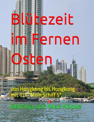 Blütezeit im Fernen Osten: von Hongkong bis Hongkong mit TUI Mein Schiff 5