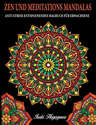ZEN UND MEDITATIONS MANDALAS Anti-Stress Entspannendes MALBUCH FÜR ERWACHSENE: 100 MANDALA Farbbuch für Meditation und Entspannung und Stressabbau - inspiriert von der Disziplin BUDDHIST e ZEN