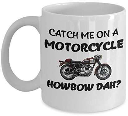 Catch Me On A Motorcycle How About That (Howbow Dah) Kaffeetasse, 325 ml, Weiß